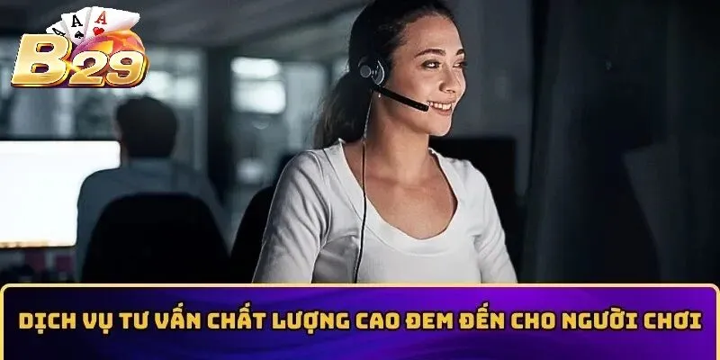 Dịch vụ tư vấn chất lượng cao đem đến cho người chơi