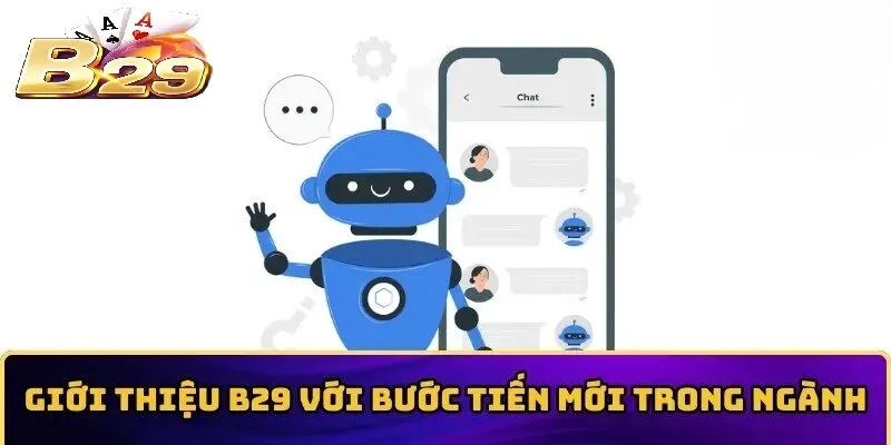 Giới Thiệu B29 với bước tiến mới trong ngành