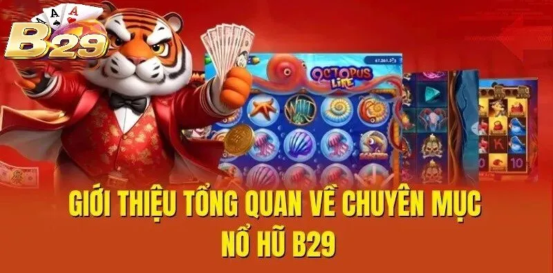 Giới thiệu tổng quan về chuyên mục Nổ Hũ B29