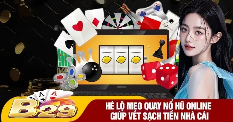 Hé Lộ Mẹo Quay Nổ Hũ Online Giúp Vét Sạch Tiền Nhà Cái