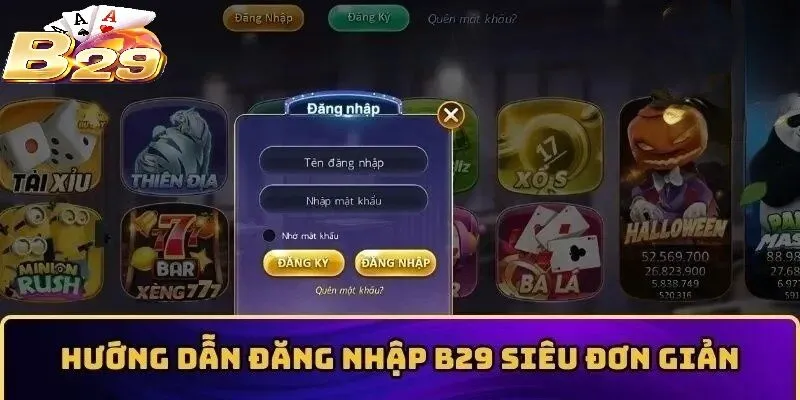 3 bước Đăng Nhập B29 đơn giản cho người chơi mới