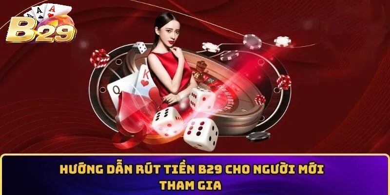 Hướng dẫn Rút Tiền B29 nhanh chóng