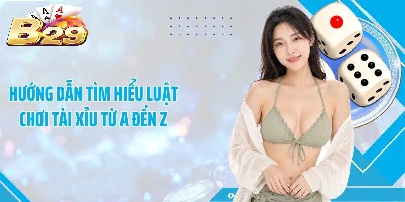 Luật Tài Xỉu B29 Là Gì?
