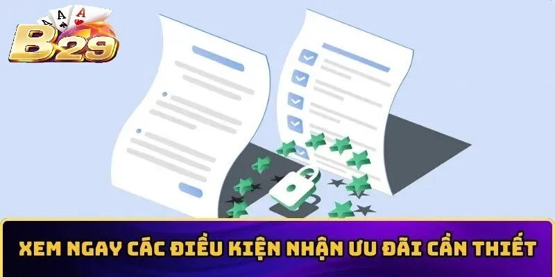 Xem ngay các điều kiện nhận ưu đãi cần thiết