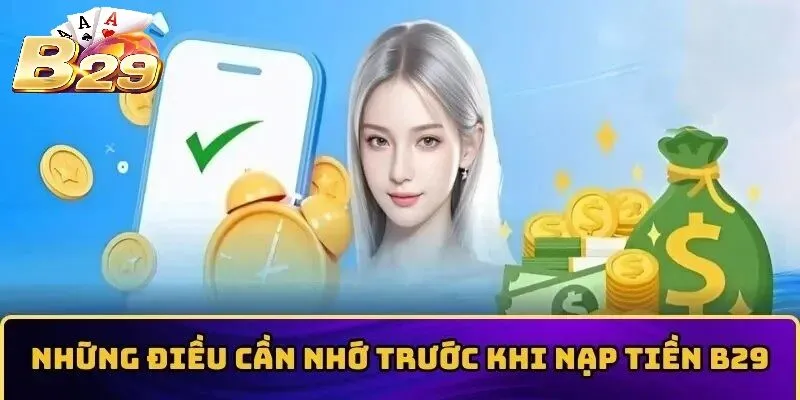 Lưu ý quan trọng khi thực hiện Nạp Tiền B29