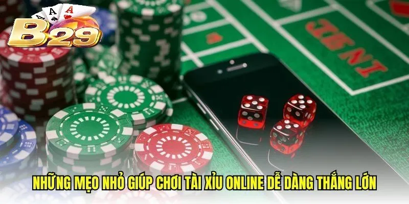 Những mẹo nhỏ giúp chơi Tài Xỉu B29 online dễ dàng thắng lớn
