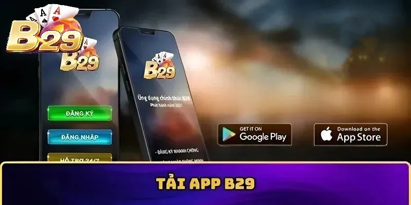 Lợi ích khi Tải App B29 về máy