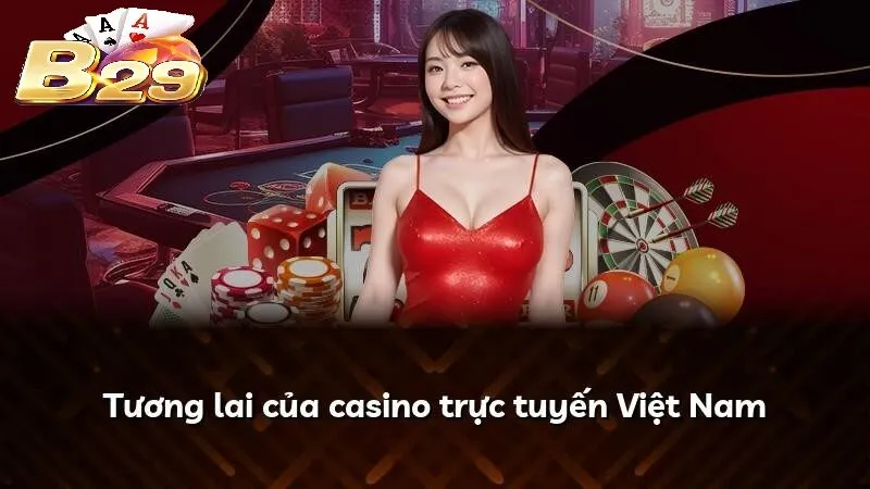 Tương lai của casino trực tuyến Việt Nam